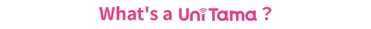 What's a UniTama?
