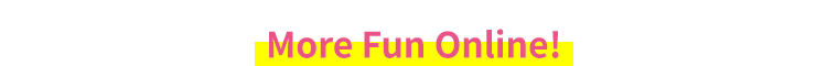 More Fun Online!