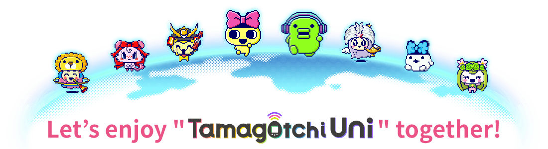 Let’s enjoy " Tamagotchi Uni " together!