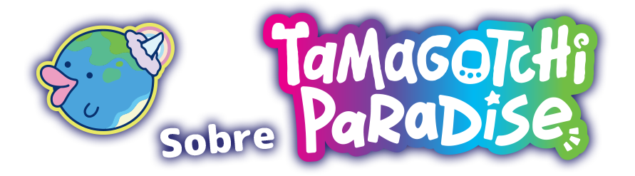 Sobre Tamagotchi Paradise
