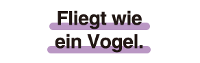 Fliegt wie ein Vogel.