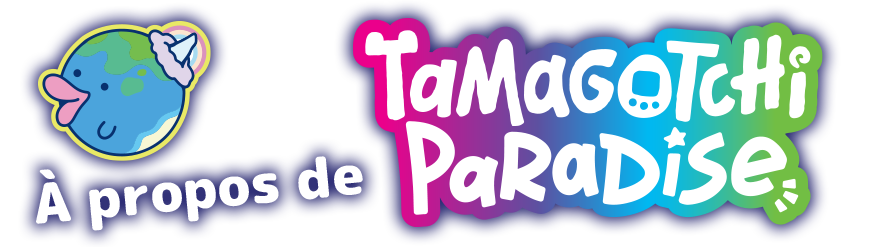 À propos de Tamagotchi Paradise