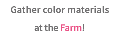 Gather color materials at the Farm!