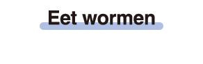 Eet wormen