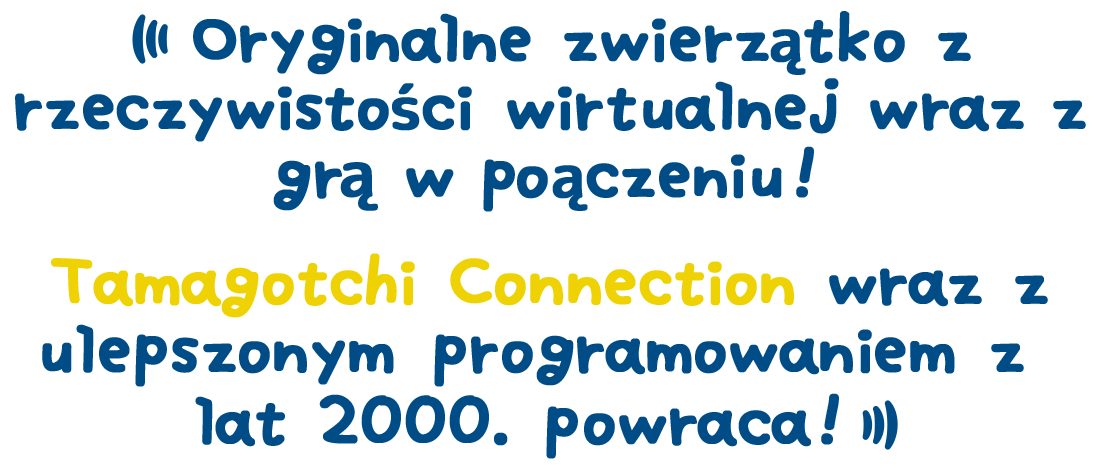 Oryginalne zwierzątko z rzeczywistości wirtualnej wraz z grą w połączeniu! Tamagotchi Connection wraz z ulepszonym programowaniem z lat 2000. powraca!