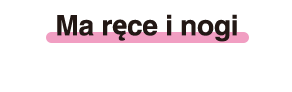 Ma ręce i nogi