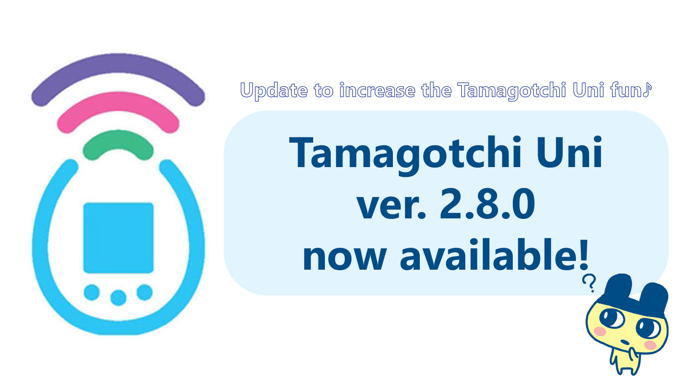 Version 2.8.0 update! | News | Tamagotchi Uni | Official Tamagotchi Site