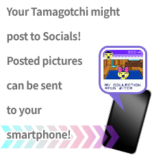 Your Tamagotchi might post to Socials! Posted pictures can be sent to your smartphone!
